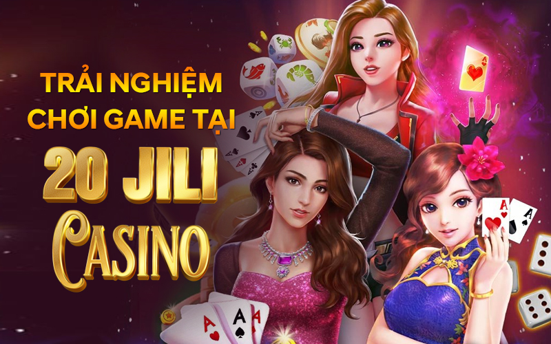 Trải nghiệm chơi game tại 20 Jili Casino vô cùng thú vị